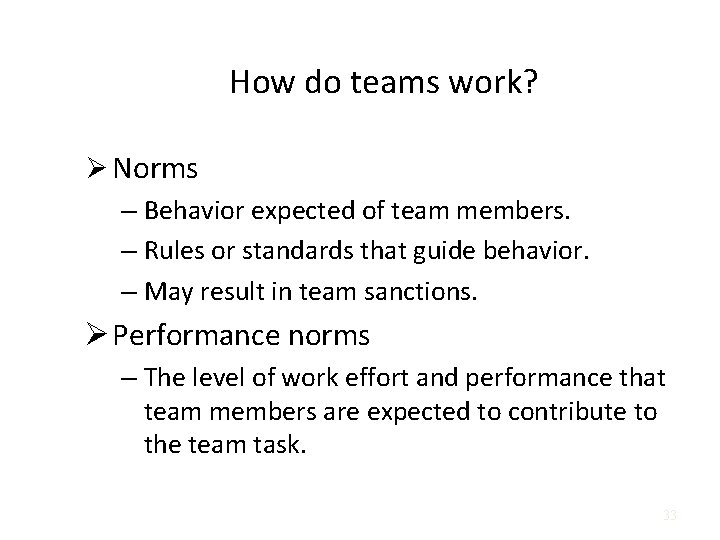 How do teams work? Ø Norms – Behavior expected of team members. – Rules