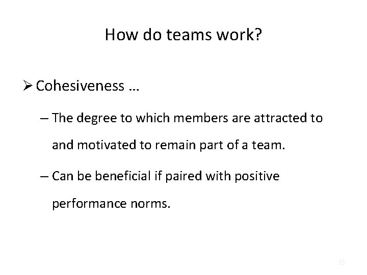 How do teams work? Ø Cohesiveness … – The degree to which members are