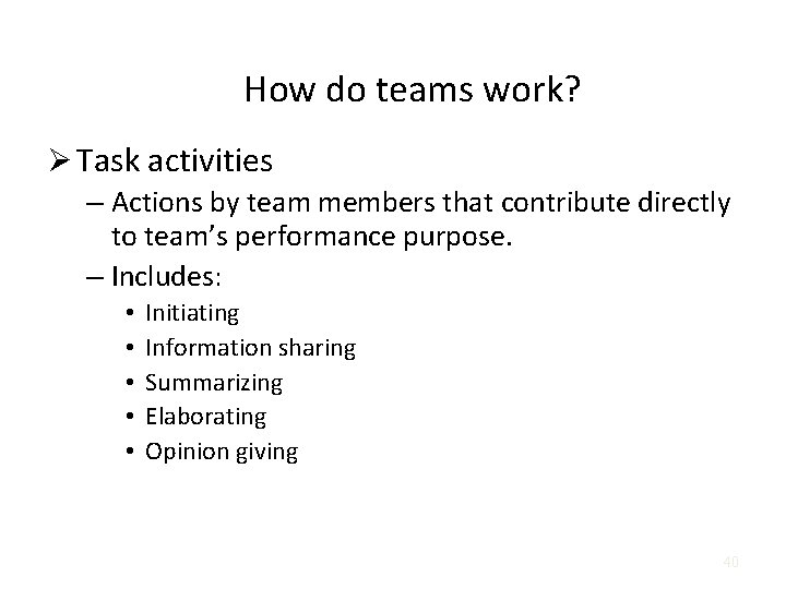 How do teams work? Ø Task activities – Actions by team members that contribute