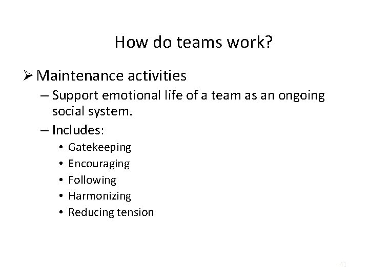 How do teams work? Ø Maintenance activities – Support emotional life of a team