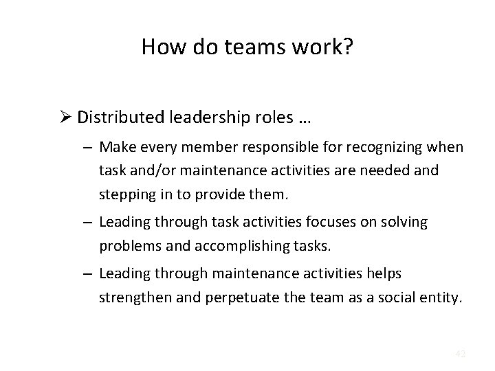 How do teams work? Ø Distributed leadership roles … – Make every member responsible