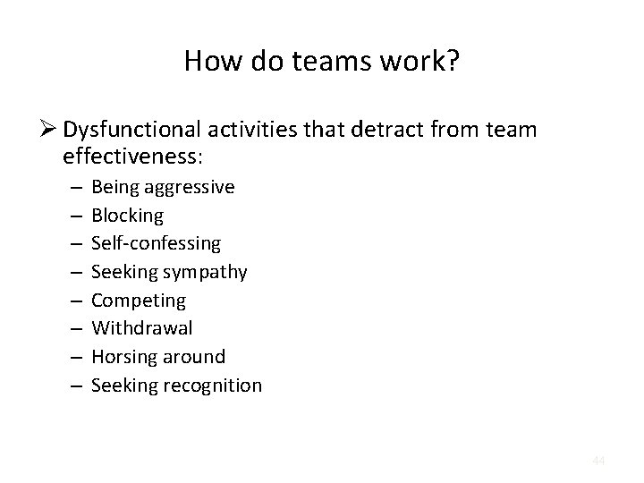 How do teams work? Ø Dysfunctional activities that detract from team effectiveness: – –