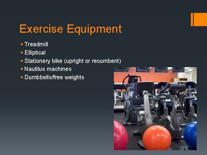 Exercise Equipment § Treadmill § Elliptical § Stationery bike (upright or recumbent) § Nautilus Exercise Equipment § Treadmill § Elliptical § Stationery bike (upright or recumbent) § Nautilus