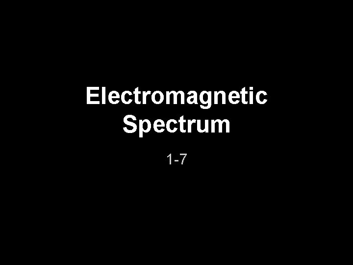 Electromagnetic Spectrum 1 -7 