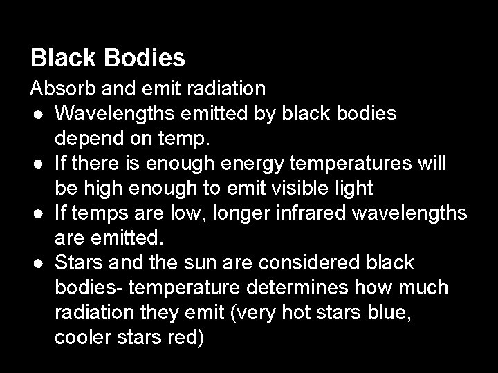 Black Bodies Absorb and emit radiation ● Wavelengths emitted by black bodies depend on