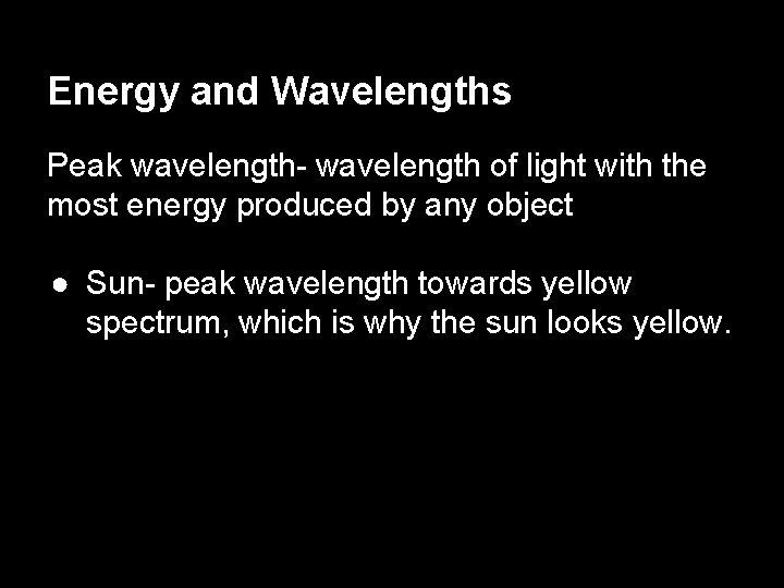 Energy and Wavelengths Peak wavelength- wavelength of light with the most energy produced by