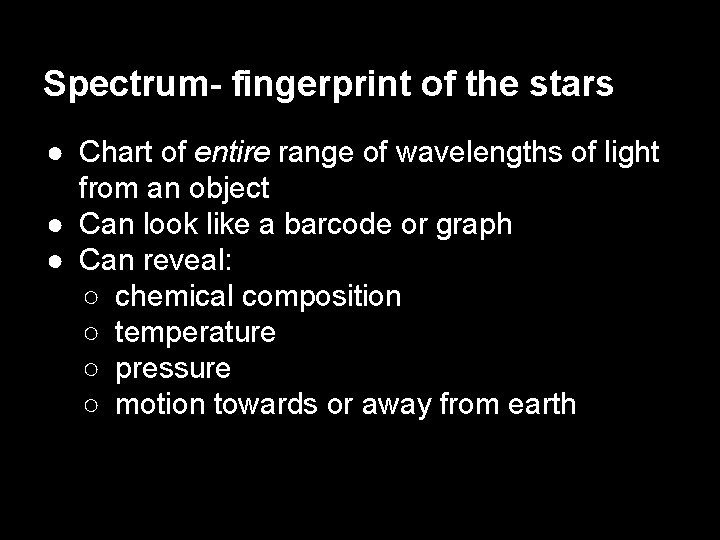 Spectrum- fingerprint of the stars ● Chart of entire range of wavelengths of light