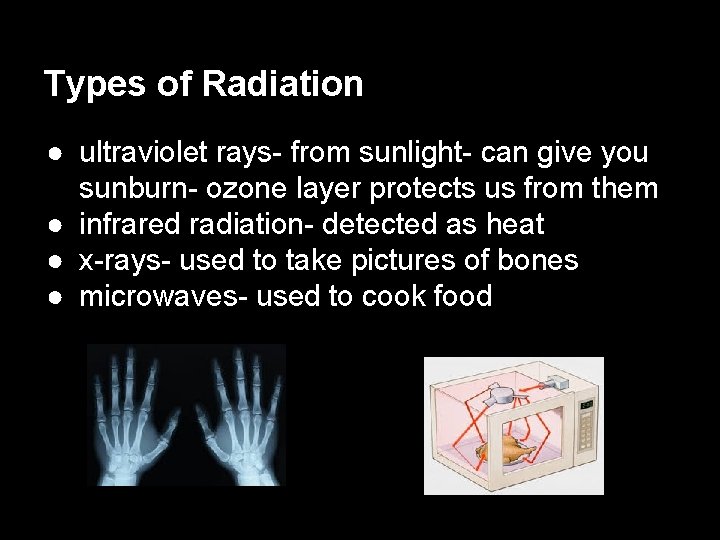 Types of Radiation ● ultraviolet rays- from sunlight- can give you sunburn- ozone layer