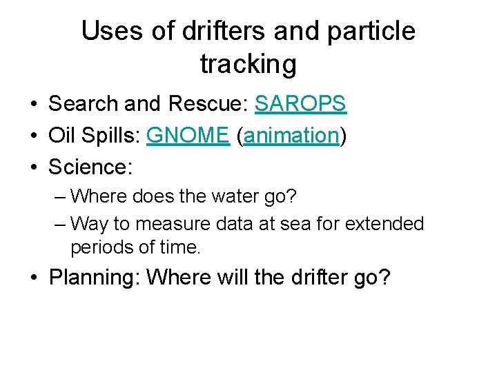 Uses of drifters and particle tracking • Search and Rescue: SAROPS • Oil Spills: