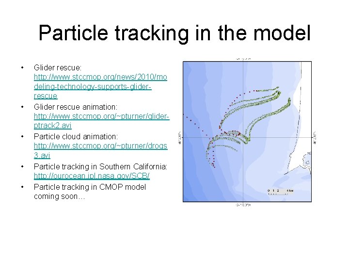 Particle tracking in the model • • • Glider rescue: http: //www. stccmop. org/news/2010/mo