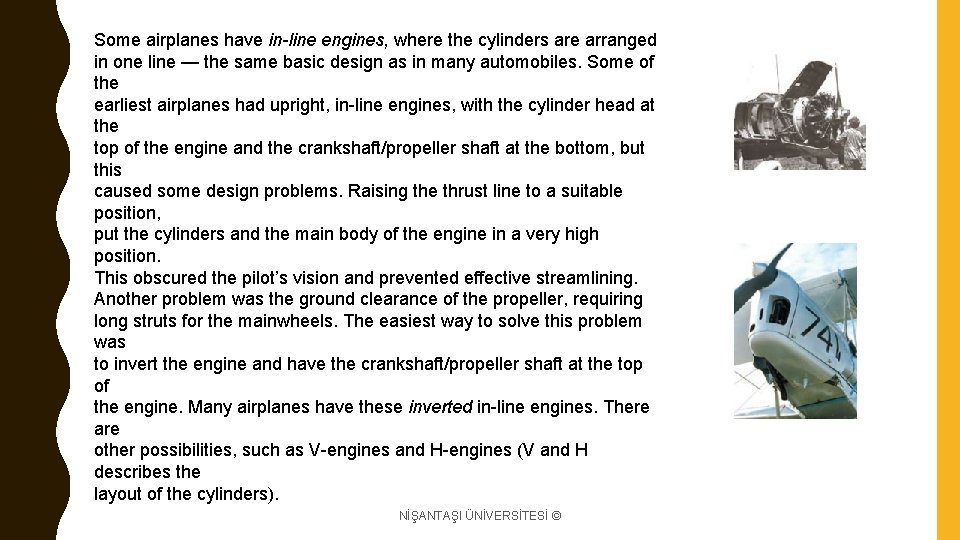 Some airplanes have in-line engines, where the cylinders are arranged in one line —