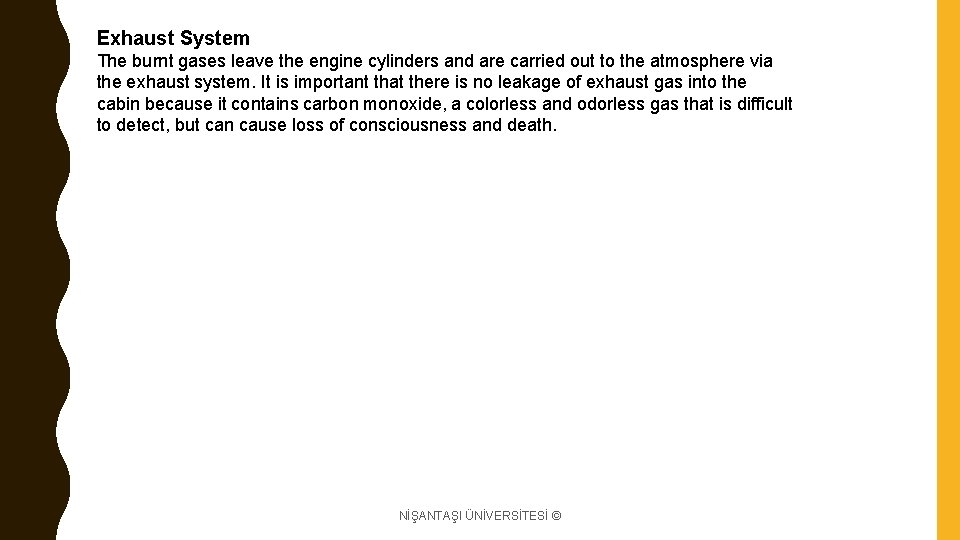 Exhaust System The burnt gases leave the engine cylinders and are carried out to