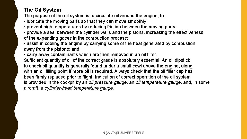 The Oil System The purpose of the oil system is to circulate oil around