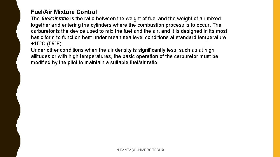 Fuel/Air Mixture Control The fuel/air ratio is the ratio between the weight of fuel