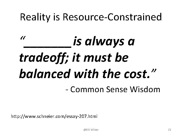 Reality is Resource-Constrained “_______ is always a tradeoff; it must be balanced with the