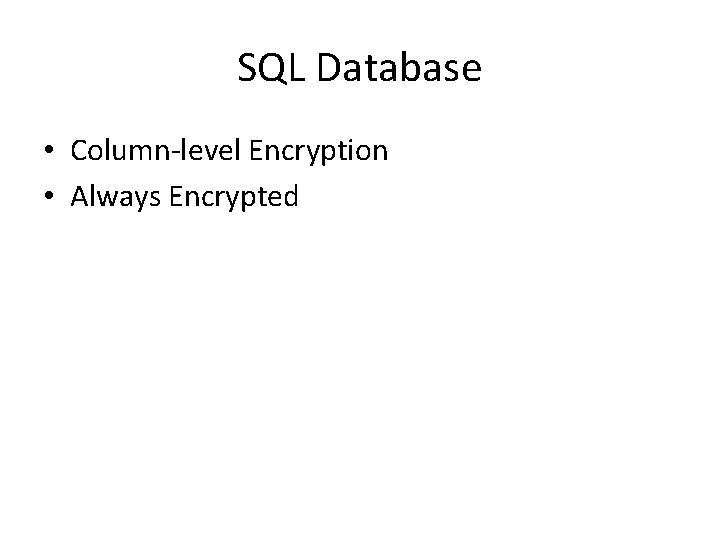 SQL Database • Column-level Encryption • Always Encrypted 