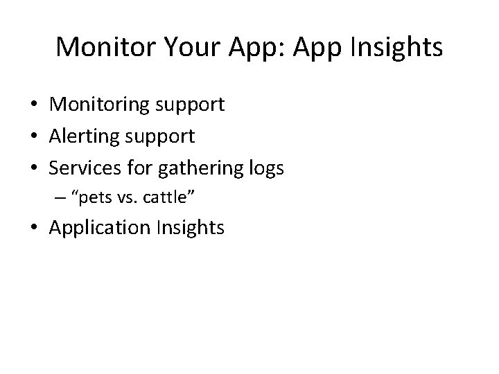 Monitor Your App: App Insights • Monitoring support • Alerting support • Services for