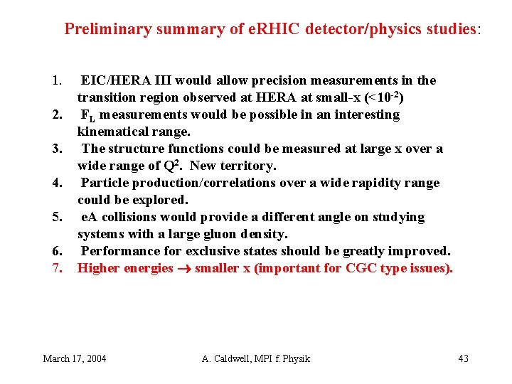 Preliminary summary of e. RHIC detector/physics studies: 1. 2. 3. 4. 5. 6. 7.