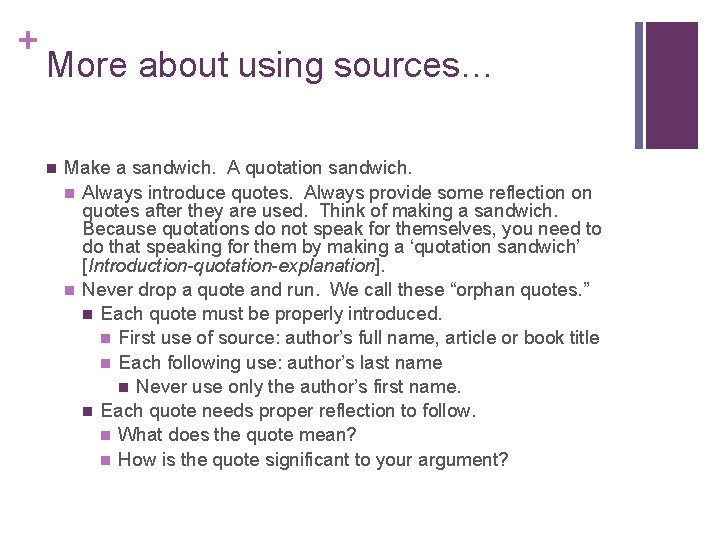 + More about using sources… n Make a sandwich. A quotation sandwich. n Always