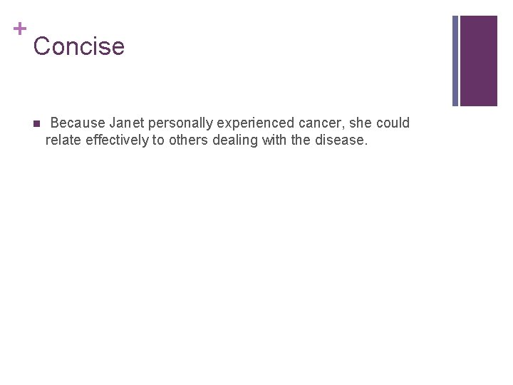+ Concise n Because Janet personally experienced cancer, she could relate effectively to others
