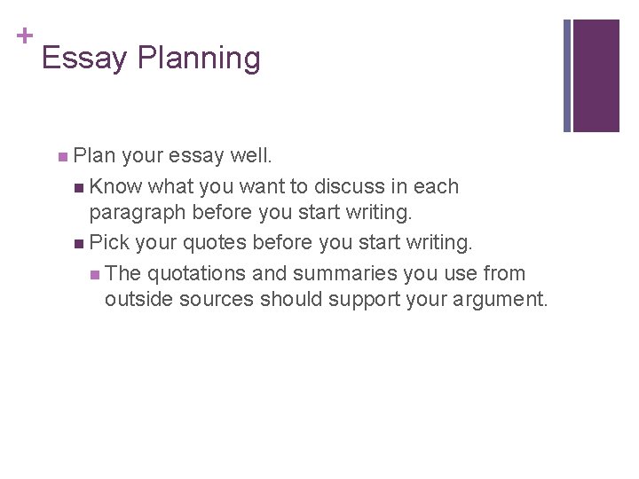 + Essay Planning n Plan your essay well. n Know what you want to