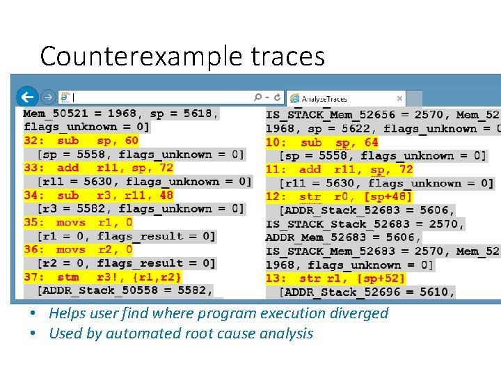 Counterexample traces • Helps user find where program execution diverged • Used by automated