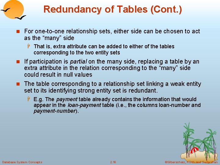 Redundancy of Tables (Cont. ) For one-to-one relationship sets, either side can be chosen