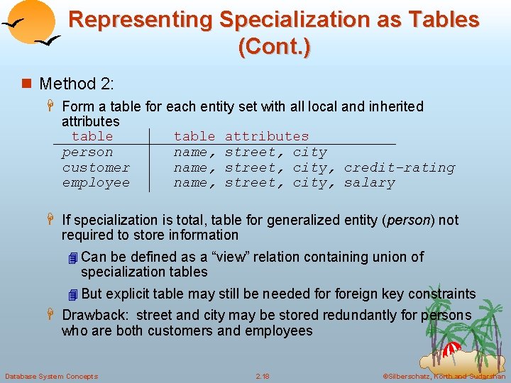 Representing Specialization as Tables (Cont. ) Method 2: Form a table for each entity