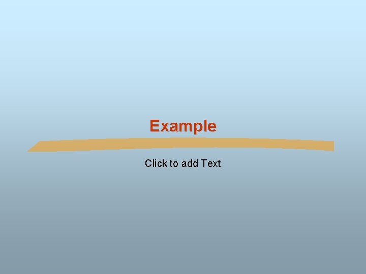 Example Click to add Text 