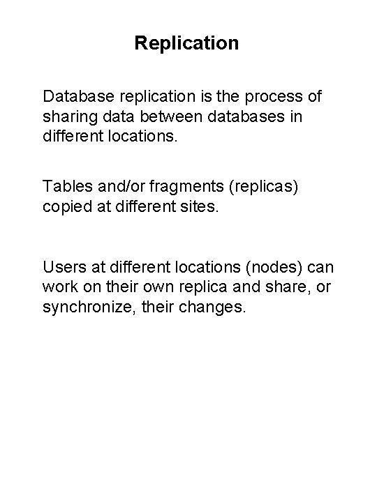 Replication Database replication is the process of sharing data between databases in different locations.