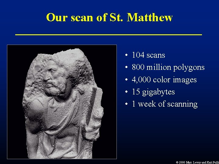 Our scan of St. Matthew • • • 104 scans 800 million polygons 4, Our scan of St. Matthew • • • 104 scans 800 million polygons 4,
