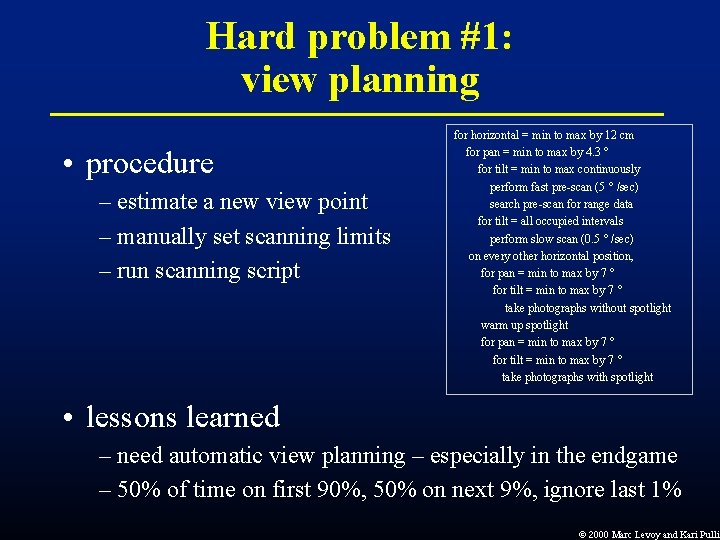 Hard problem #1: view planning • procedure – estimate a new view point – Hard problem #1: view planning • procedure – estimate a new view point –
