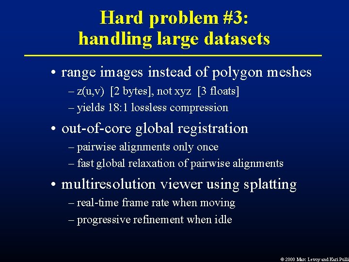 Hard problem #3: handling large datasets • range images instead of polygon meshes – Hard problem #3: handling large datasets • range images instead of polygon meshes –