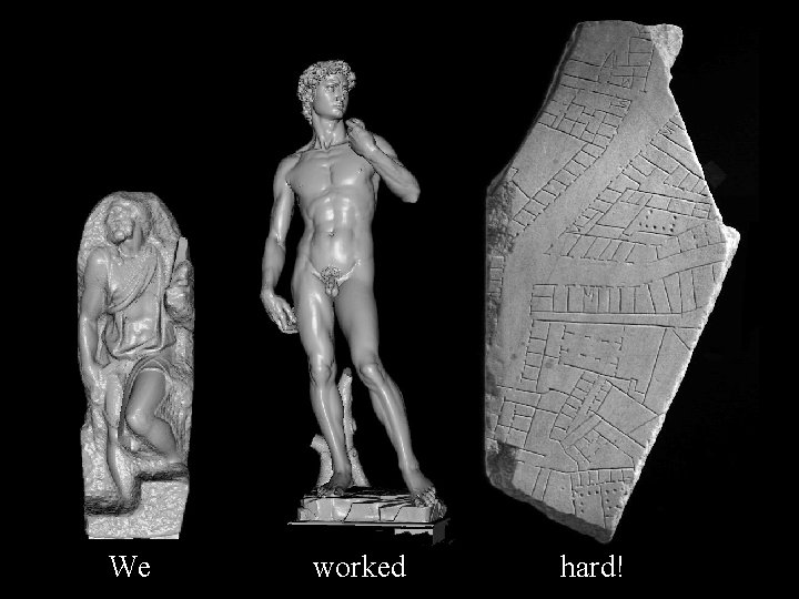 We worked hard! We worked hard!