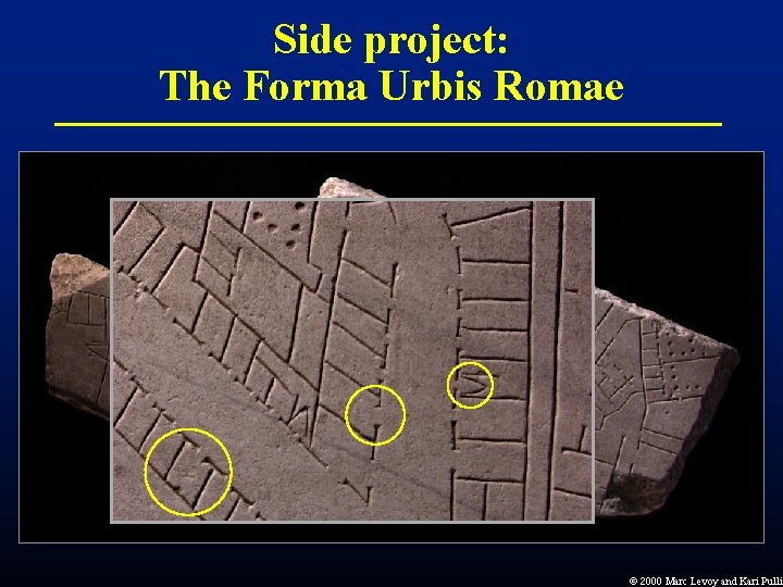 Side project: The Forma Urbis Romae Ó 2000 Marc Levoy and Kari Pulli Side project: The Forma Urbis Romae Ó 2000 Marc Levoy and Kari Pulli