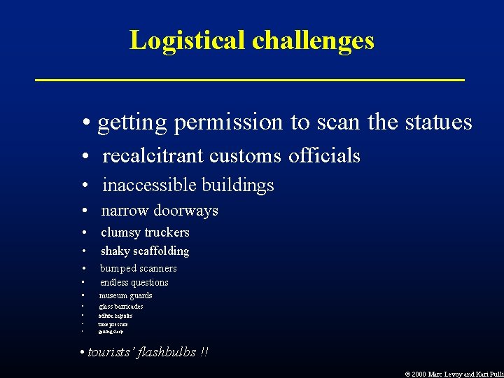 Logistical challenges • getting permission to scan the statues • recalcitrant customs officials • Logistical challenges • getting permission to scan the statues • recalcitrant customs officials •