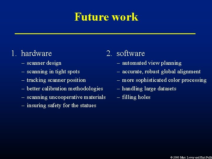 Future work 1. hardware – – – scanner design scanning in tight spots tracking Future work 1. hardware – – – scanner design scanning in tight spots tracking