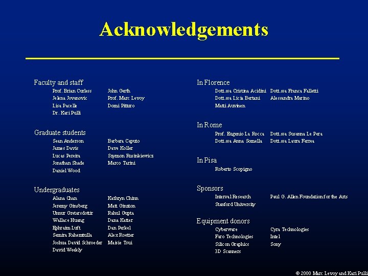 Acknowledgements Faculty and staff Prof. Brian Curless Jelena Jovanovic Lisa Pacelle Dr. Kari Pulli Acknowledgements Faculty and staff Prof. Brian Curless Jelena Jovanovic Lisa Pacelle Dr. Kari Pulli