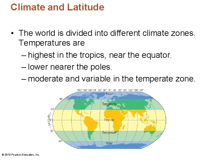 Climate and Latitude • The world is divided into different climate zones. Temperatures are