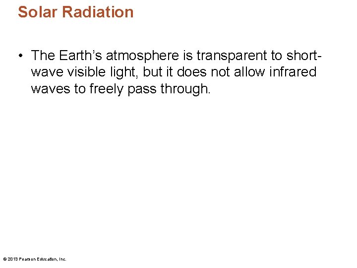 Solar Radiation • The Earth’s atmosphere is transparent to shortwave visible light, but it