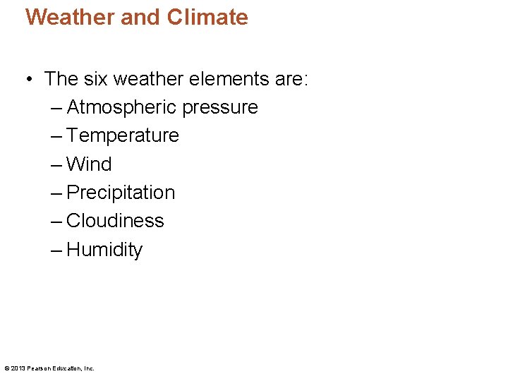 Weather and Climate • The six weather elements are: – Atmospheric pressure – Temperature