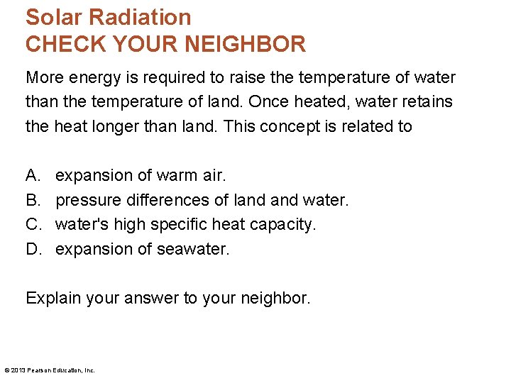 Solar Radiation CHECK YOUR NEIGHBOR More energy is required to raise the temperature of