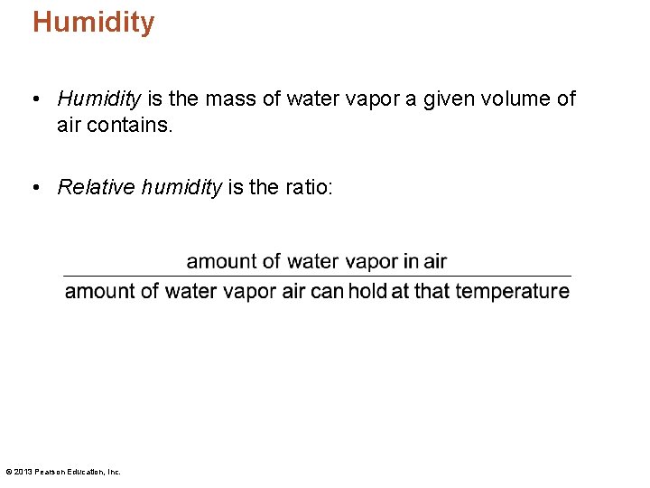 Humidity • Humidity is the mass of water vapor a given volume of air