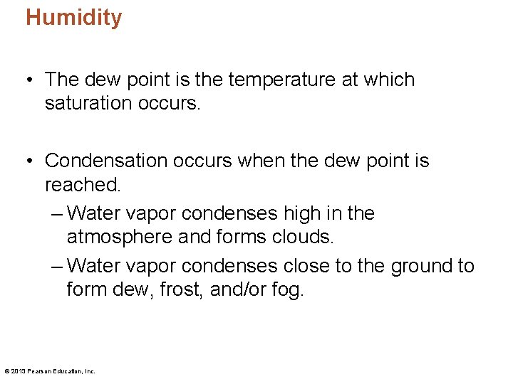 Humidity • The dew point is the temperature at which saturation occurs. • Condensation