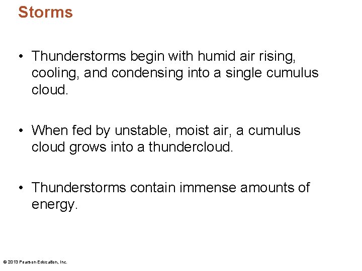 Storms • Thunderstorms begin with humid air rising, cooling, and condensing into a single
