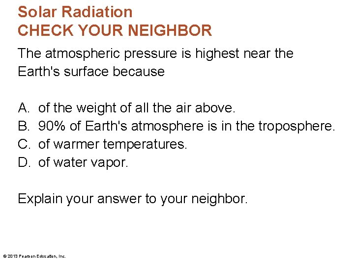 Solar Radiation CHECK YOUR NEIGHBOR The atmospheric pressure is highest near the Earth's surface