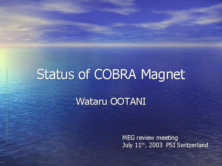 Status of COBRA Magnet Wataru OOTANI MEG review meeting July 11 th, 2003 PSI