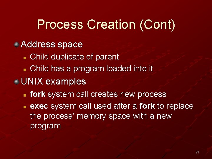Process Creation (Cont) Address space n n Child duplicate of parent Child has a