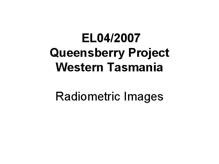 EL 04/2007 Queensberry Project Western Tasmania Radiometric Images 