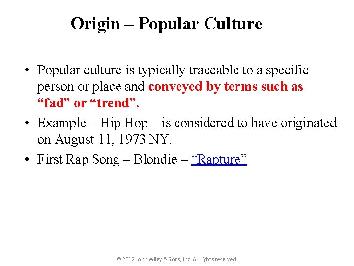 Origin – Popular Culture • Popular culture is typically traceable to a specific person